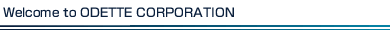 Welcome to ODETTE CORPORATION